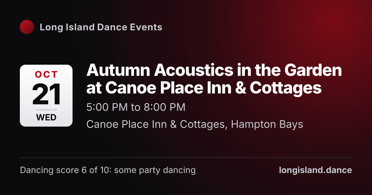 Autumn Acoustics in the Garden at Canoe Place Inn & Cottages. Wednesday, October 21, 2026, 5:00 PM to 8:00 PM. Canoe Place Inn & Cottages, Hampton Bays.