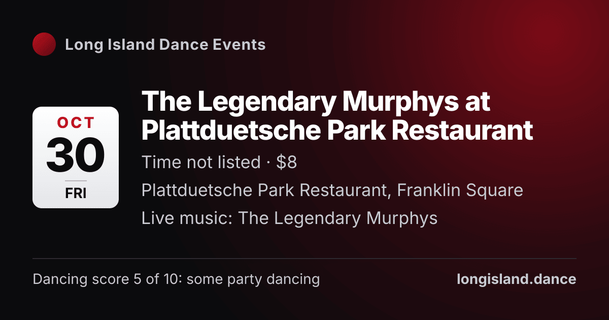 The Legendary Murphys at Plattduetsche Park Restaurant. Friday, October 30, 2026. Plattduetsche Park Restaurant, Franklin Square.