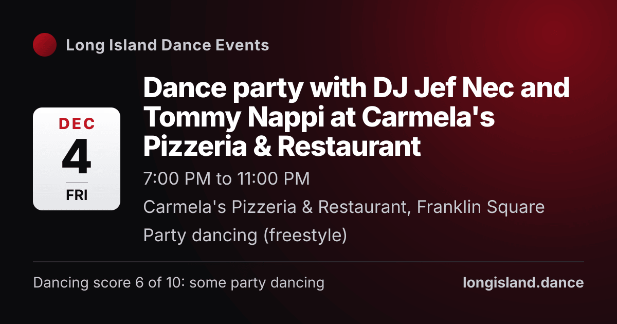 Dance party with DJ Jef Nec and Tommy Nappi at Carmela's Pizzeria & Restaurant. Friday, December 4, 2026, 7:00 PM to 11:00 PM. Carmela's Pizzeria & Restaurant, Franklin Square.