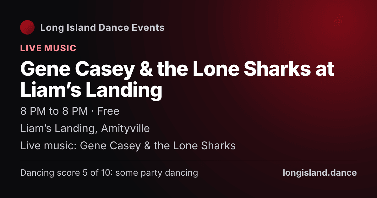 Gene Casey & the Lone Sharks at Liam’s Landing. Friday, January 8, 2027, 8:00 PM to 8:00 PM. Liam’s Landing, Amityville.