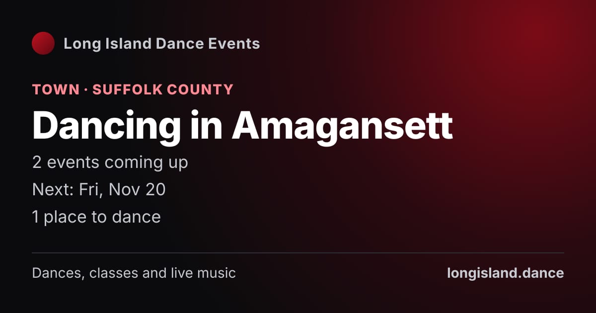 Dancing in Amagansett: Town · Suffolk County. 2 events coming up.