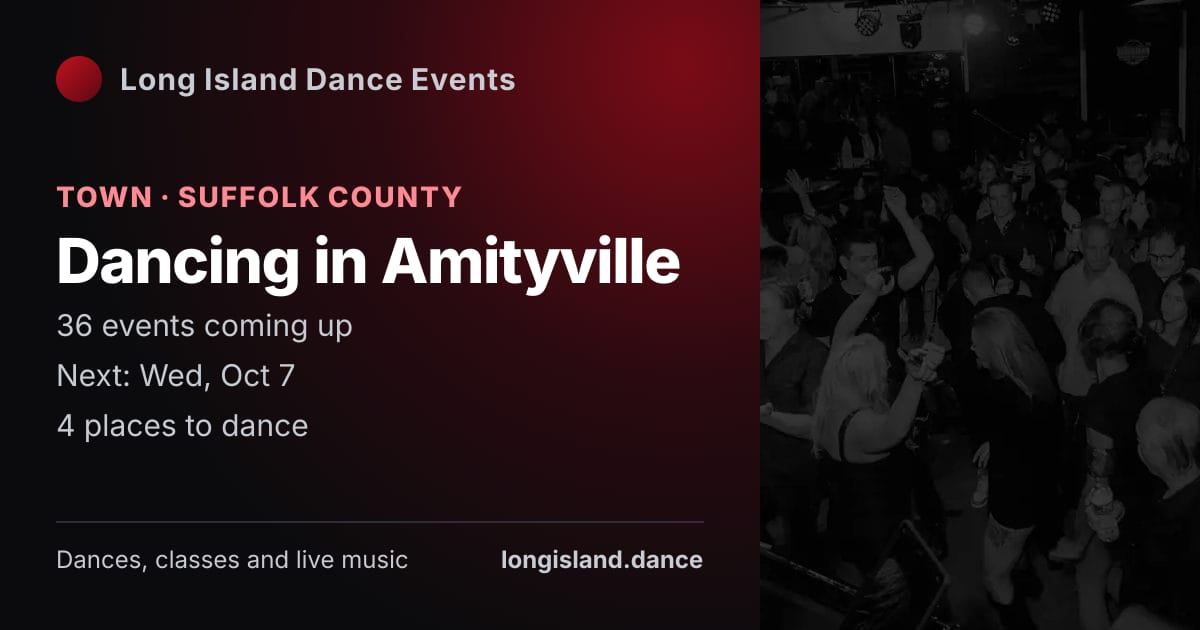Dancing in Amityville: Town · Suffolk County. 36 events coming up.