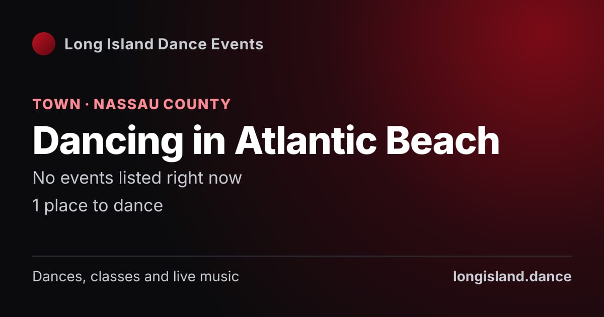 Dancing in Atlantic Beach: Town · Nassau County. No events listed right now.