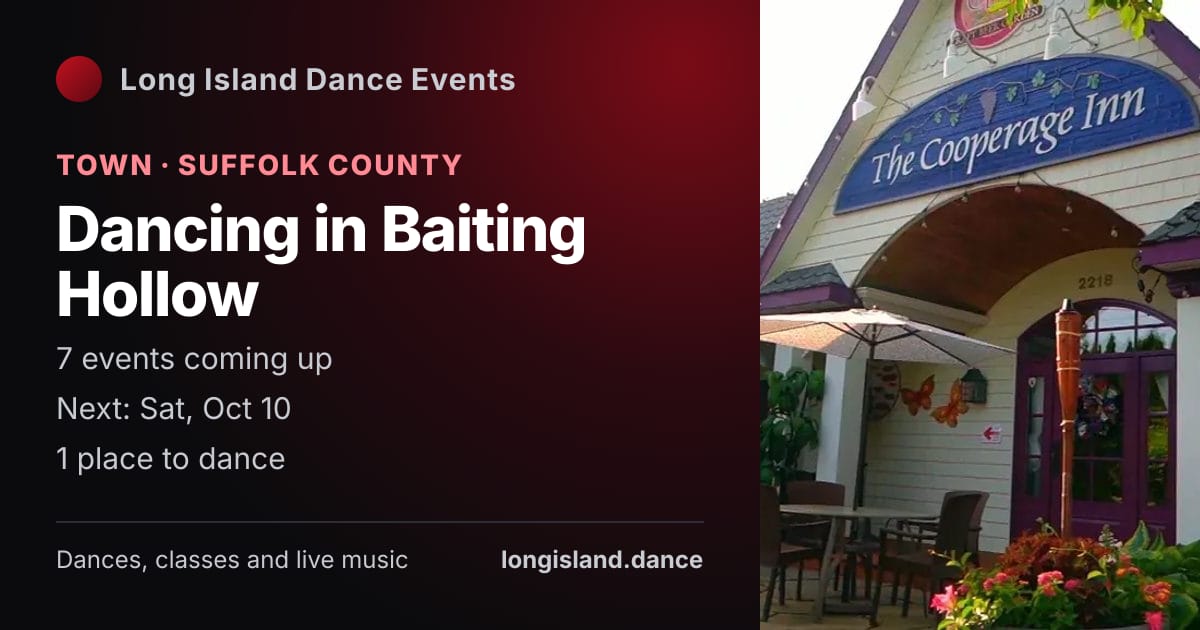Dancing in Baiting Hollow: Town · Suffolk County. 7 events coming up.
