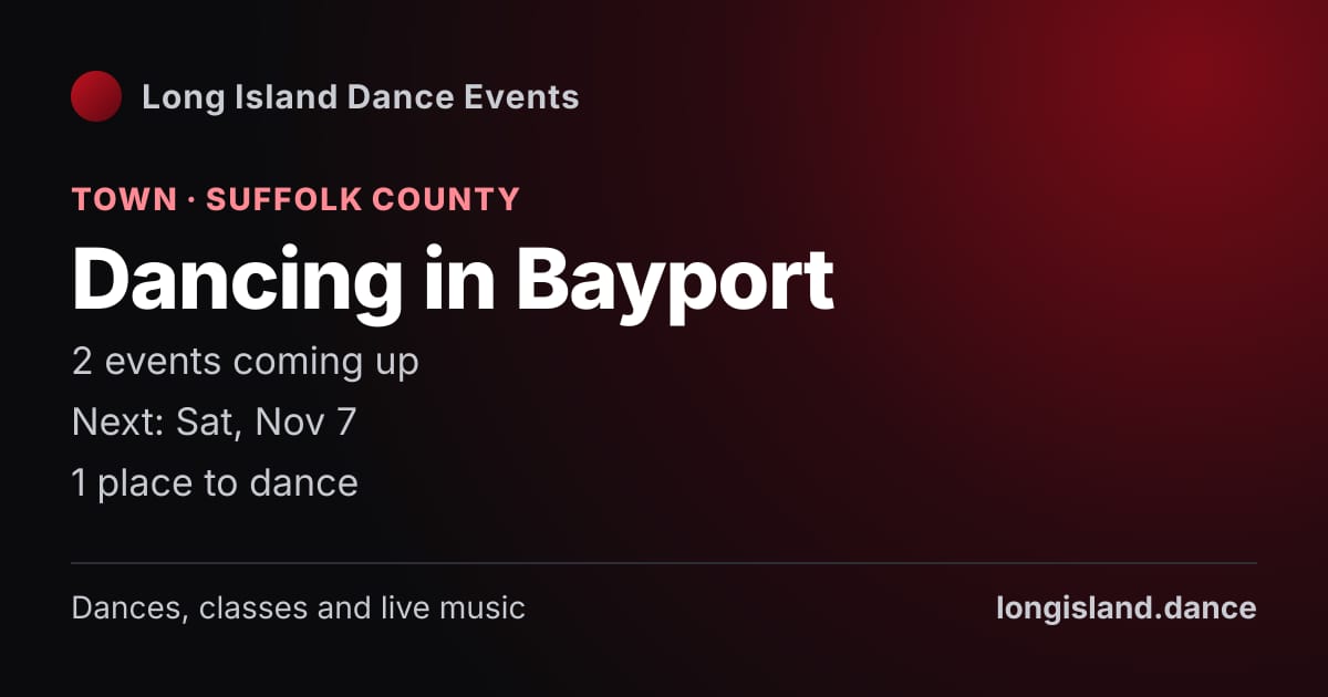 Dancing in Bayport: Town · Suffolk County. 2 events coming up.