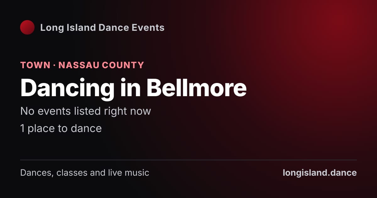 Dancing in Bellmore: Town · Nassau County. No events listed right now.