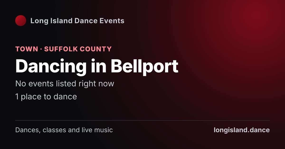 Dancing in Bellport: Town · Suffolk County. No events listed right now.