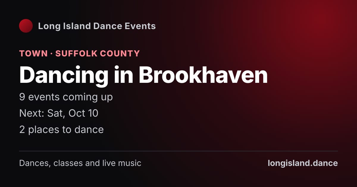 Dancing in Brookhaven: Town · Suffolk County. 9 events coming up.