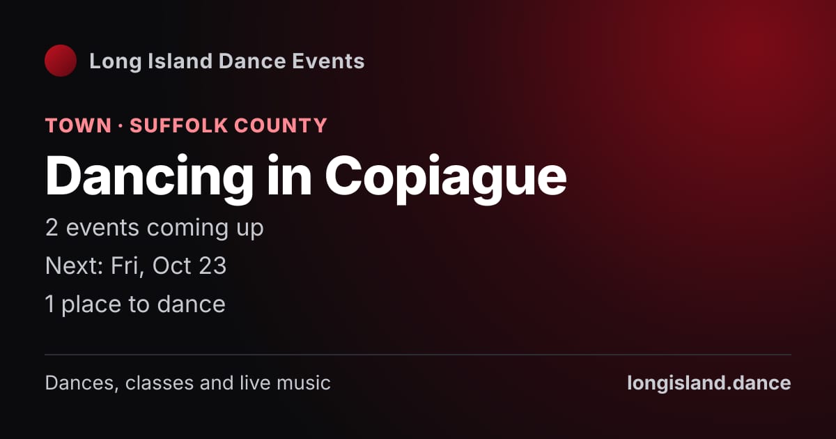 Dancing in Copiague: Town · Suffolk County. 2 events coming up.