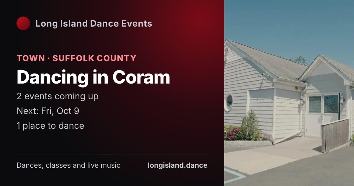 Dancing in Coram: Town · Suffolk County. 2 events coming up.