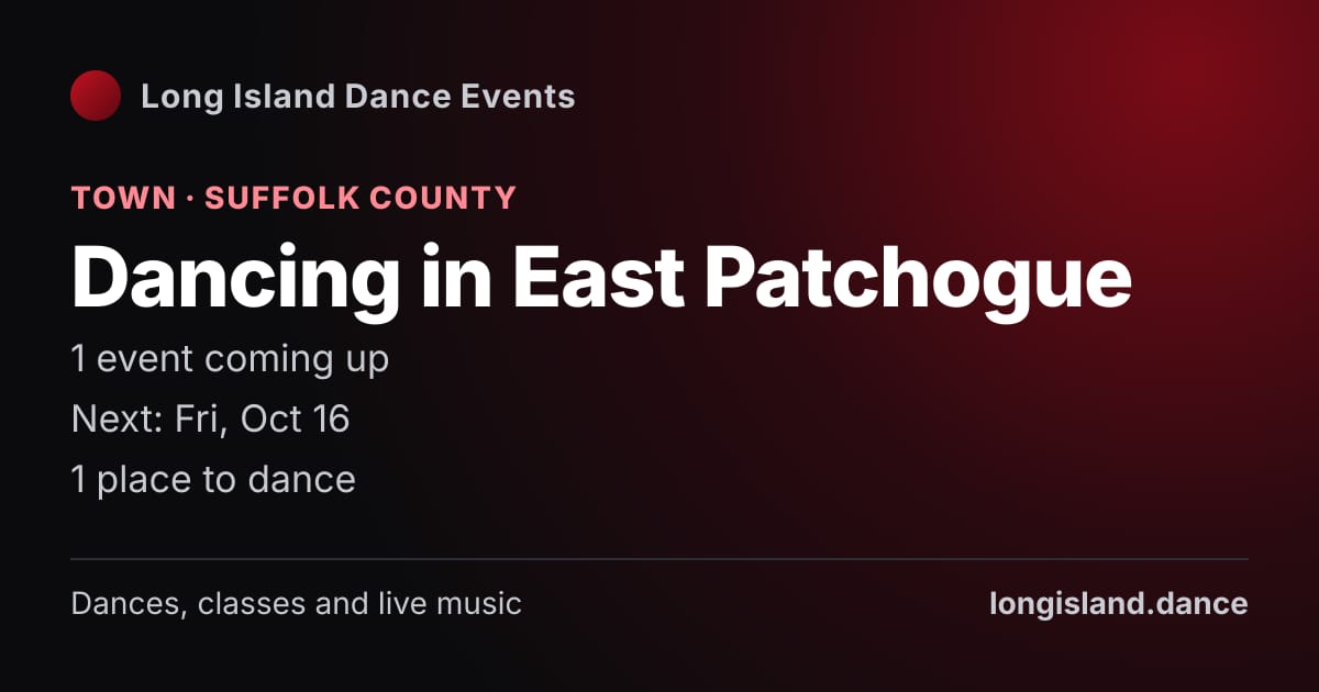 Dancing in East Patchogue: Town · Suffolk County. 1 events coming up.