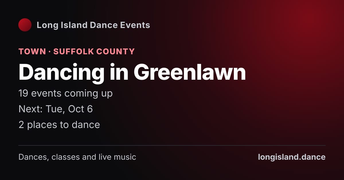 Dancing in Greenlawn: Town · Suffolk County. 19 events coming up.