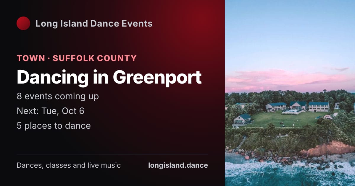 Dancing in Greenport: Town · Suffolk County. 8 events coming up.