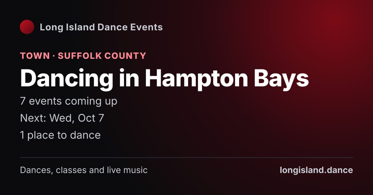 Dancing in Hampton Bays: Town · Suffolk County. 7 events coming up.