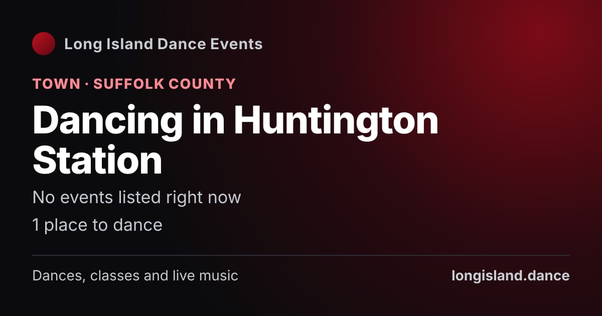 Dancing in Huntington Station: Town · Suffolk County. No events listed right now.