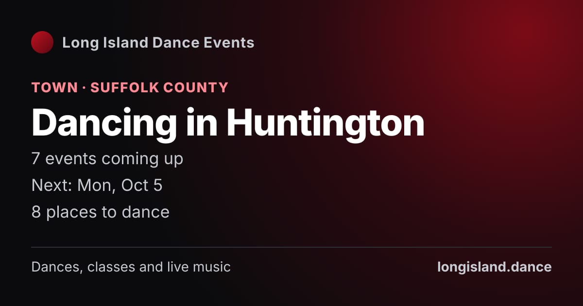 Dancing in Huntington: Town · Suffolk County. 7 events coming up.