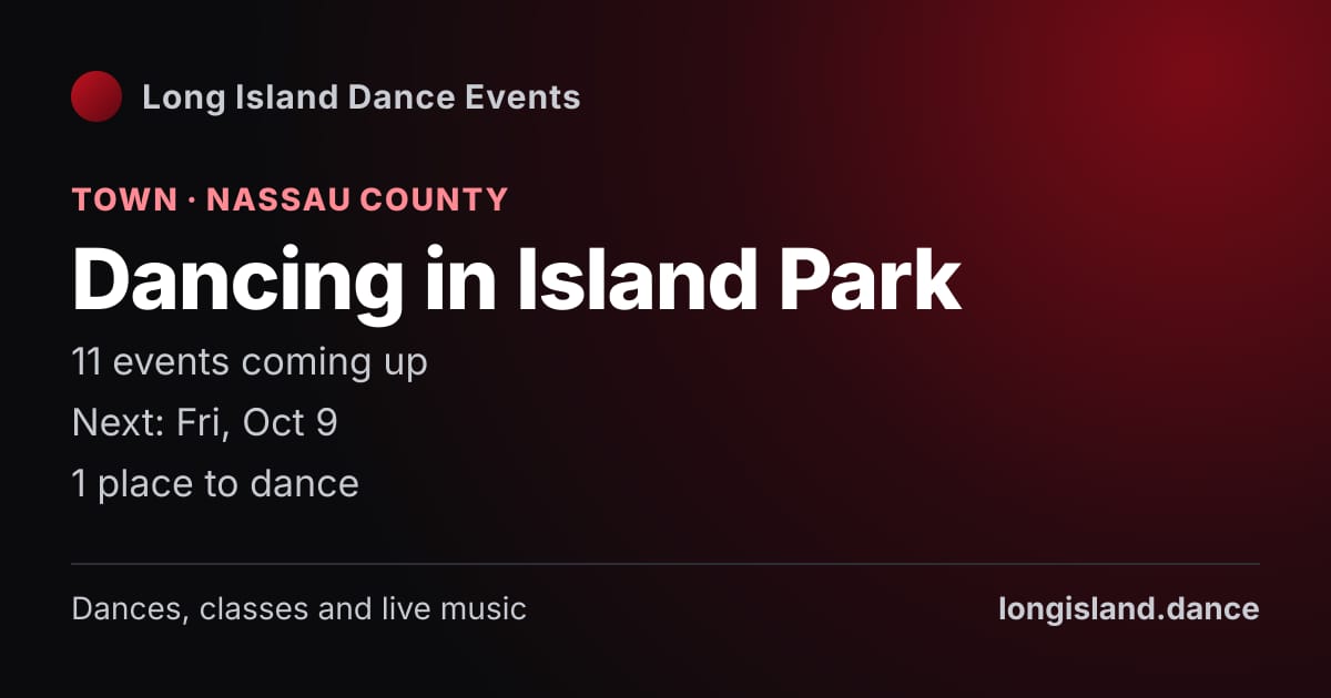 Dancing in Island Park: Town · Nassau County. 11 events coming up.
