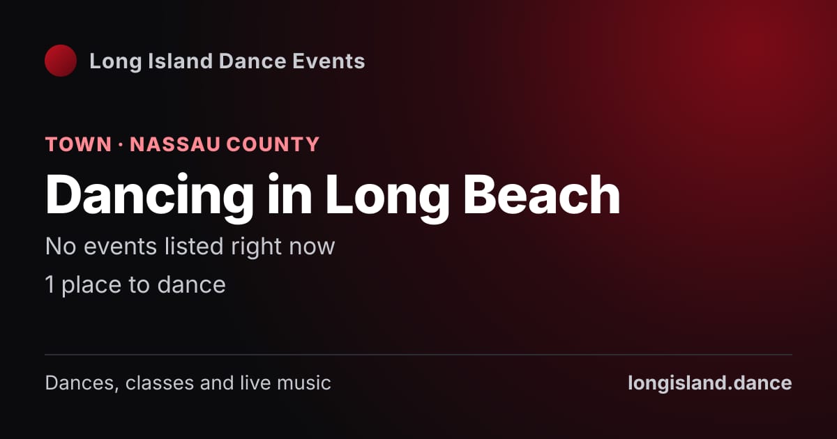 Dancing in Long Beach: Town · Nassau County. No events listed right now.