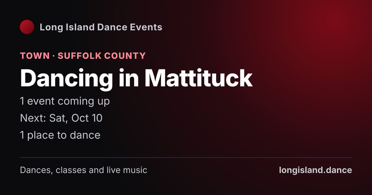 Dancing in Mattituck: Town · Suffolk County. 1 events coming up.