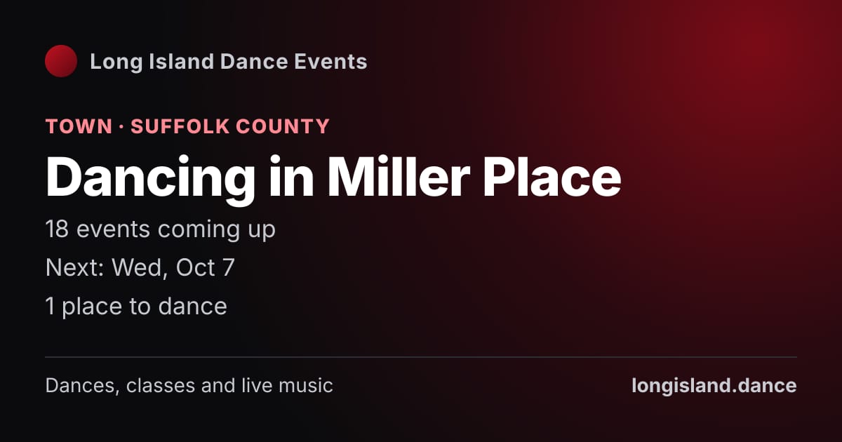 Dancing in Miller Place: Town · Suffolk County. 18 events coming up.