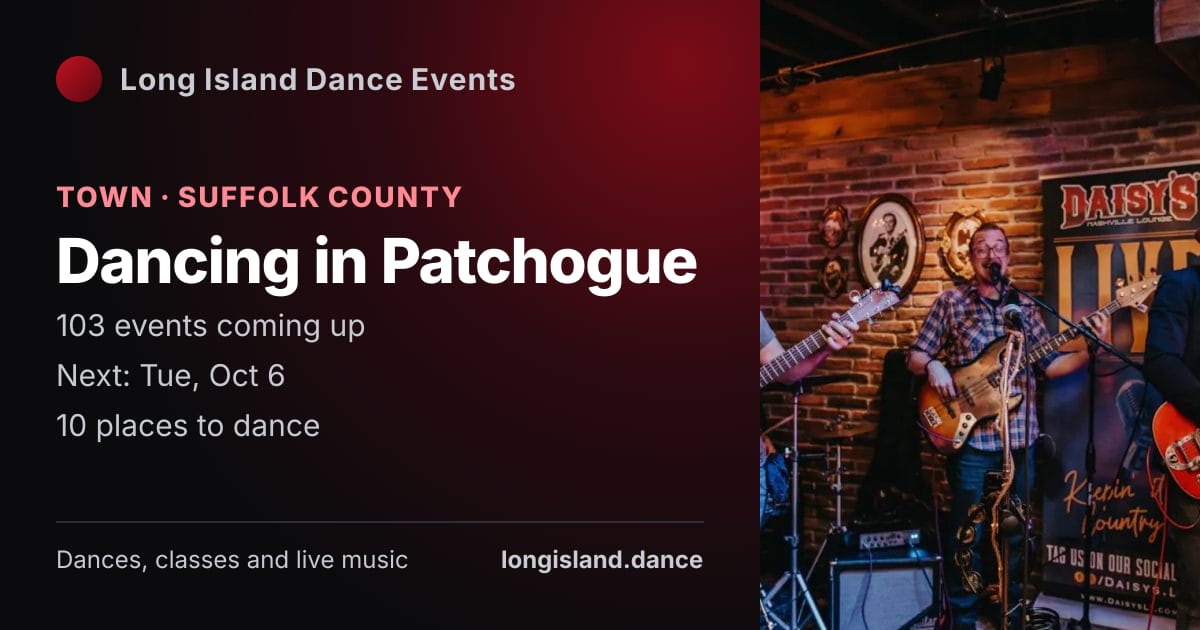 Dancing in Patchogue: Town · Suffolk County. 103 events coming up.