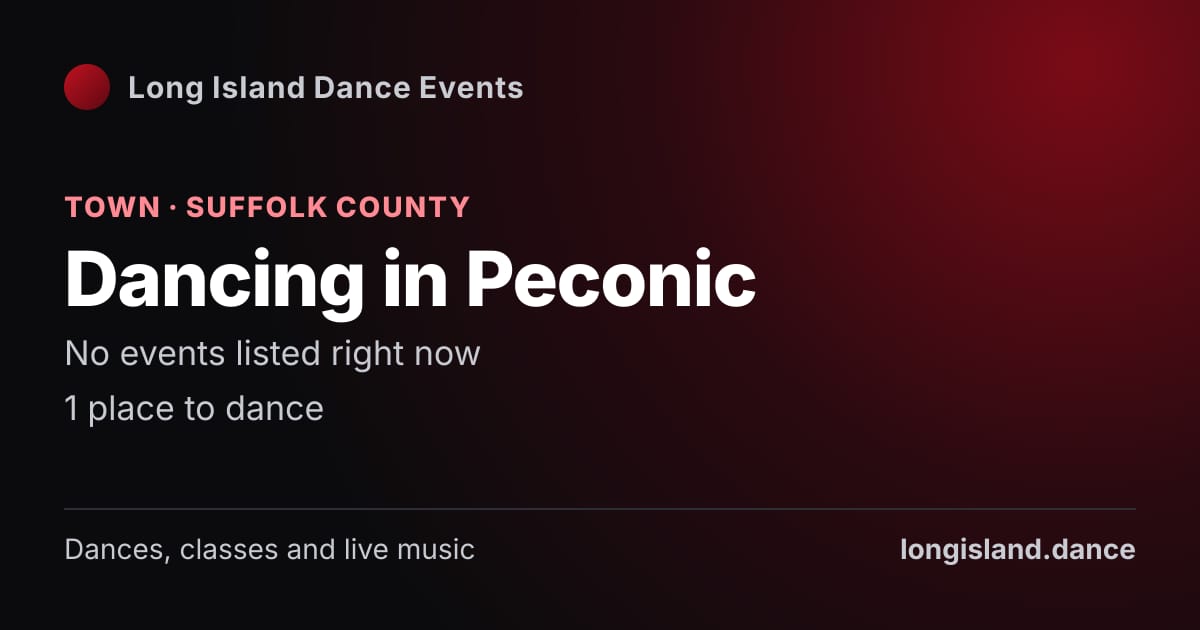 Dancing in Peconic: Town · Suffolk County. No events listed right now.