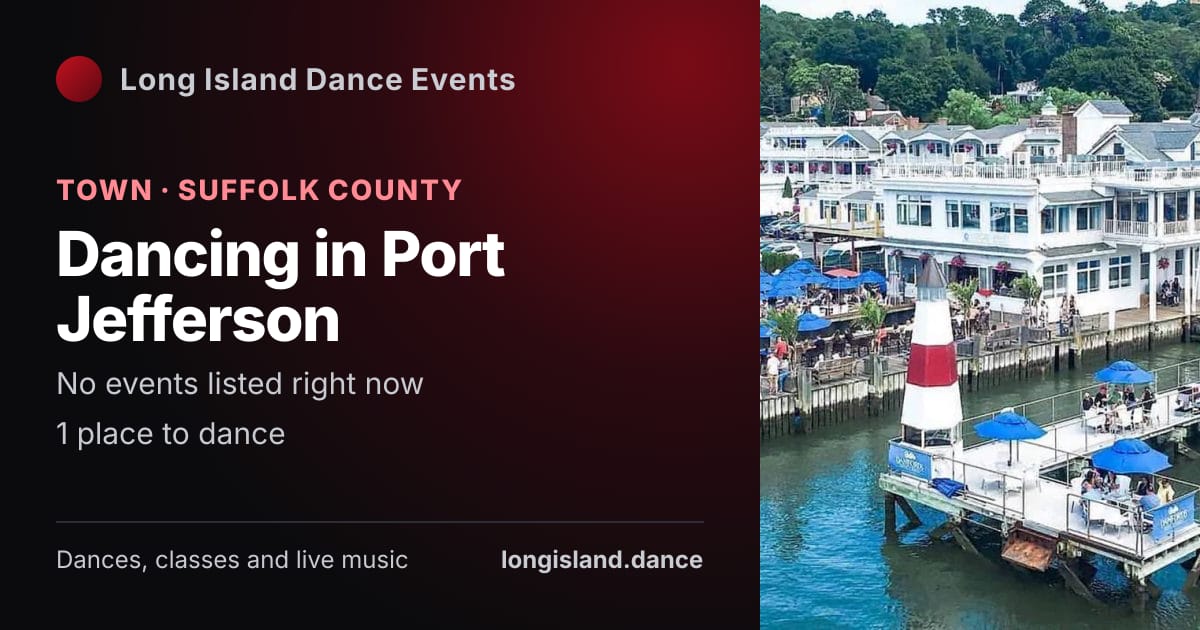 Dancing in Port Jefferson: Town · Suffolk County. No events listed right now.