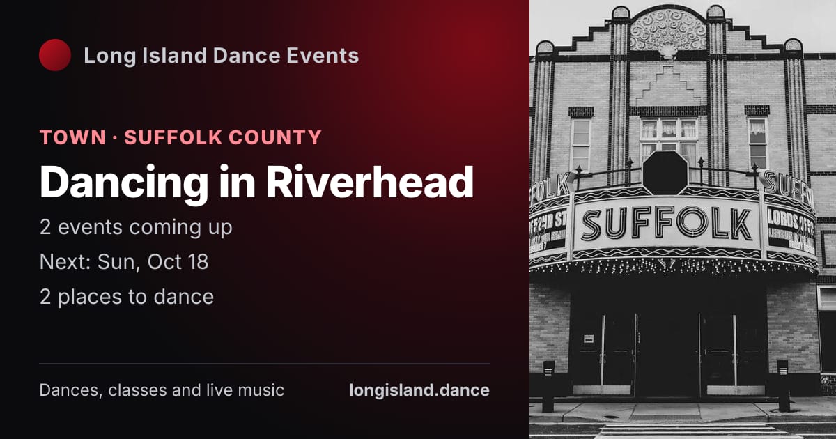Dancing in Riverhead: Town · Suffolk County. 2 events coming up.