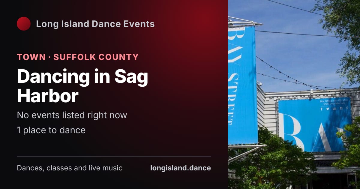 Dancing in Sag Harbor: Town · Suffolk County. No events listed right now.