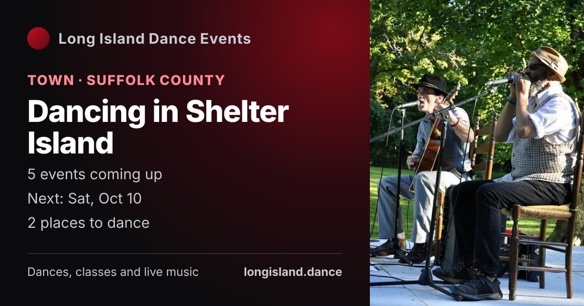 Dancing in Shelter Island: Town · Suffolk County. 5 events coming up.