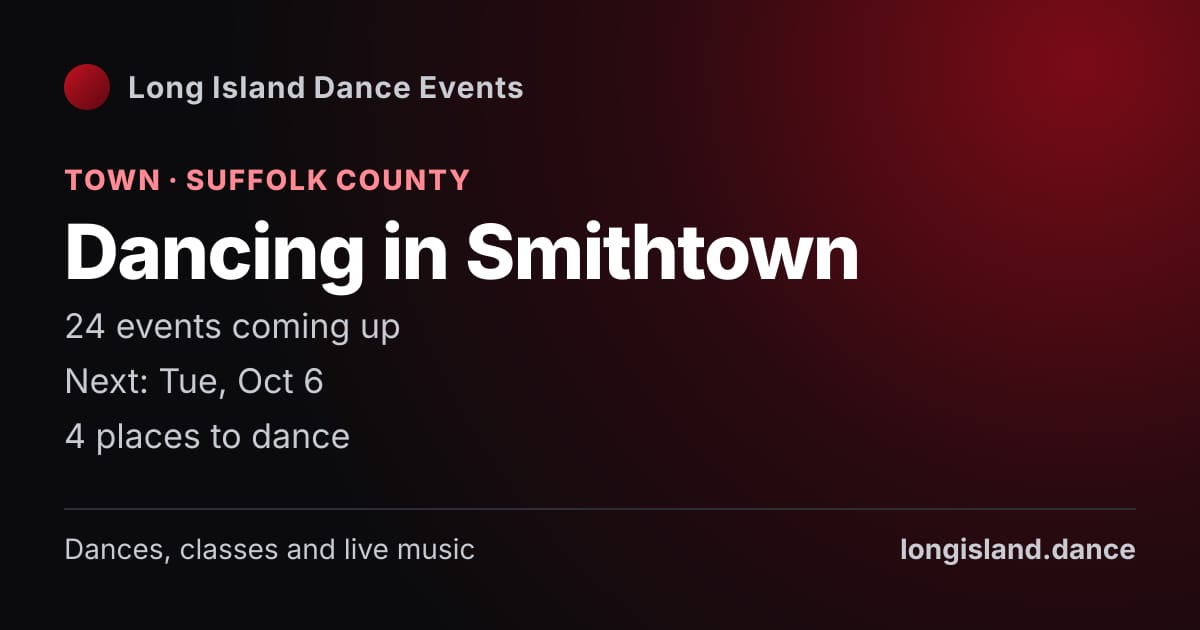 Dancing in Smithtown: Town · Suffolk County. 24 events coming up.