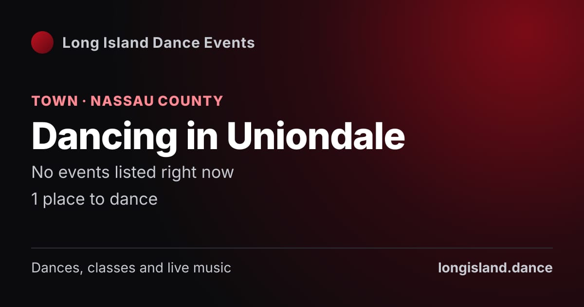 Dancing in Uniondale: Town · Nassau County. No events listed right now.
