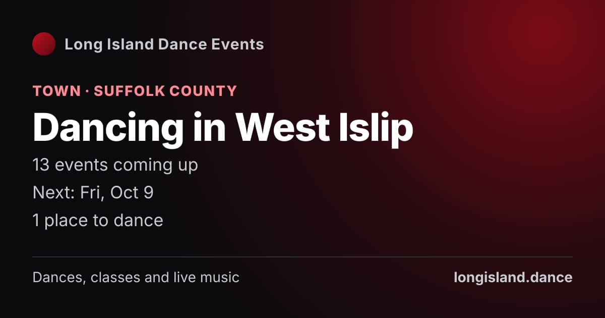 Dancing in West Islip: Town · Suffolk County. 13 events coming up.