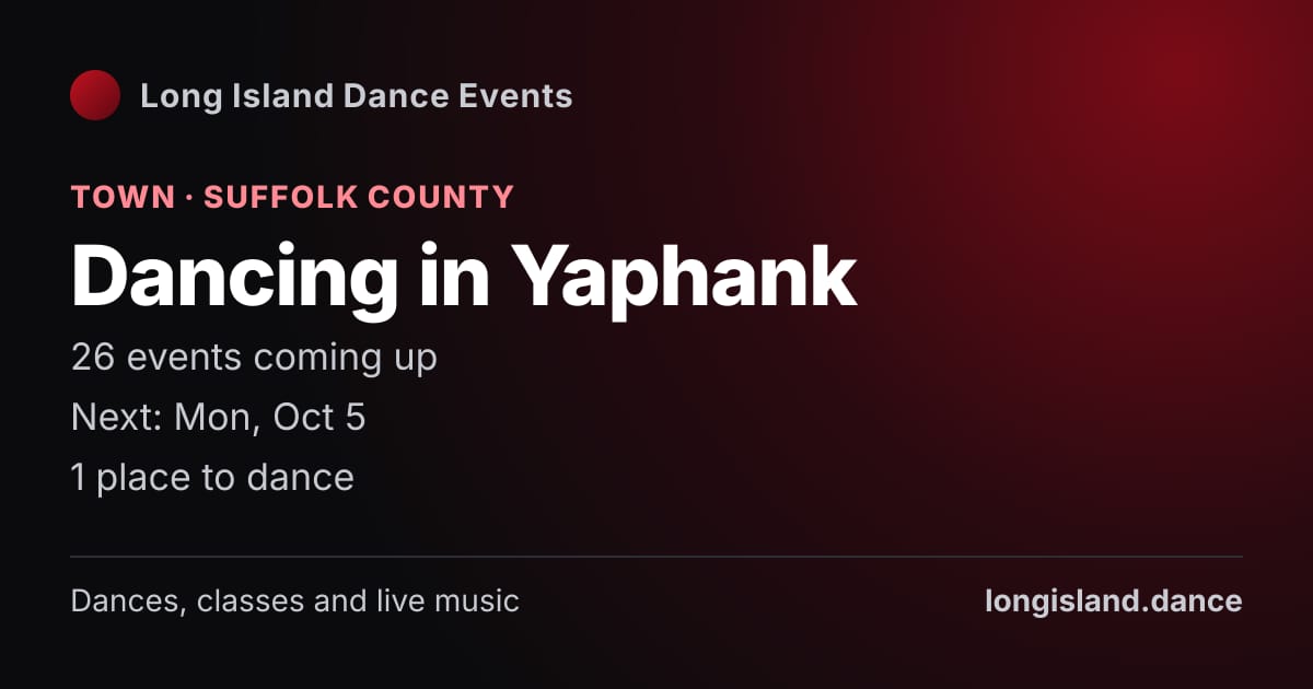 Dancing in Yaphank: Town · Suffolk County. 26 events coming up.